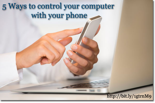 5 Ways to control your computer with your phone 5 Ways to control your computer with your phone