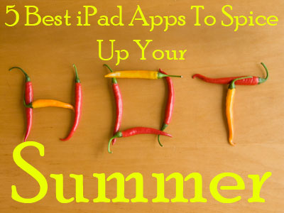 5 Best iPad Apps To Spice Up Your Hot Summer