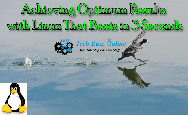 Achieving Optimum Results with Linux That Boots in 3 Seconds