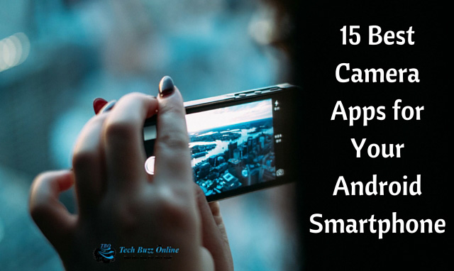 15 Best Camera Apps for Your Android Smartphone