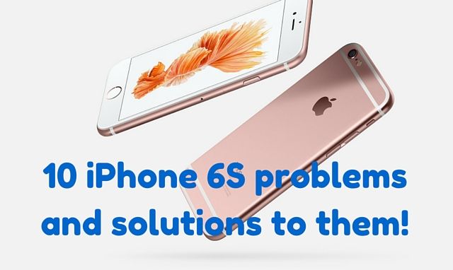 10 iPhone 6s Problems and how to fix them?