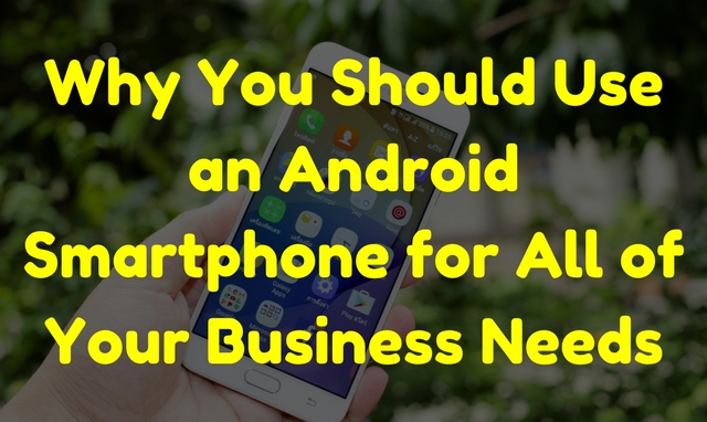 An Android Smartphone Will Suit All Of Your Business Needs