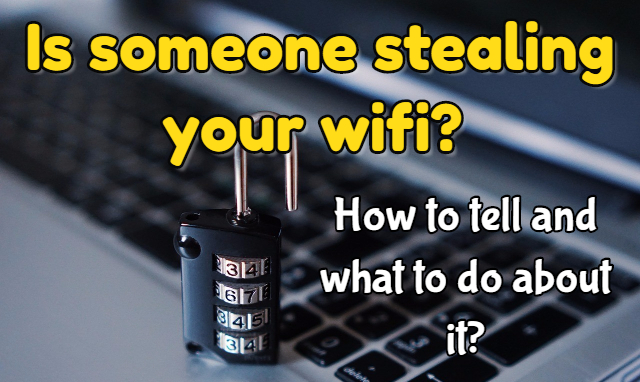 How to tell if someone is stealing your wifi and what to do about it?